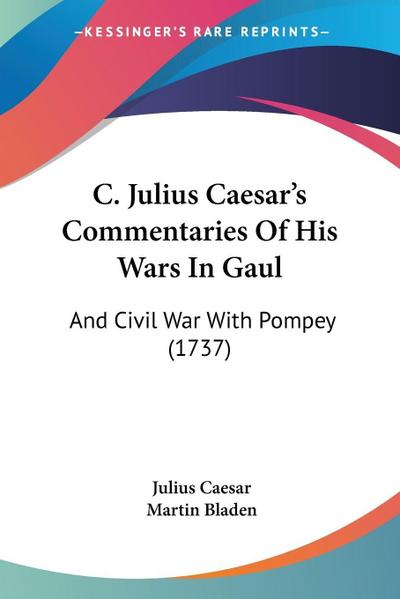 C. Julius Caesar’s Commentaries Of His Wars In Gaul