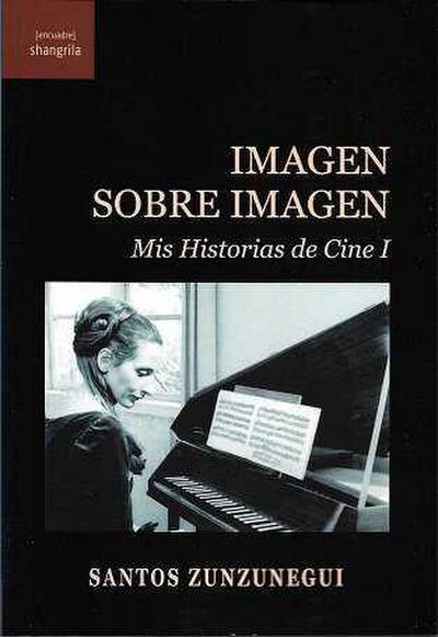 Imagen sobre imagen : mis historias de cine I