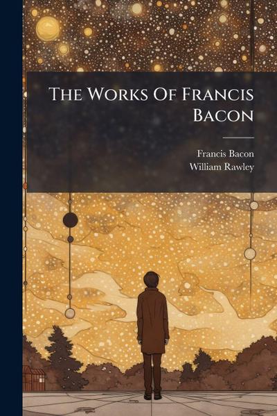 The Works Of Francis Bacon