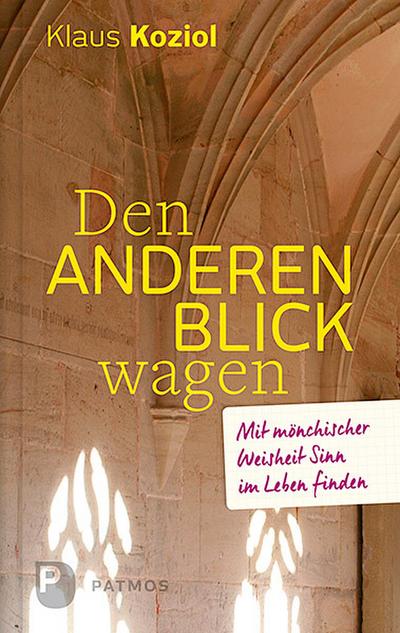 Den anderen Blick wagen: Mit mönchischer Weisheit Sinn im Leben finden