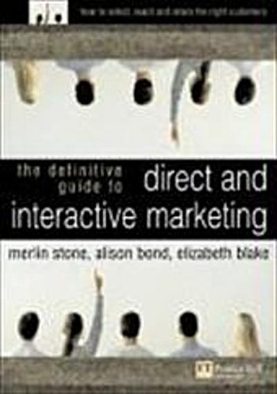 Definitive Guide to Direct and Interactive Marketing: How to Select, Reach an...
