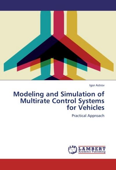 Modeling and Simulation of Multirate Control Systems for Vehicles - Igor Astrov