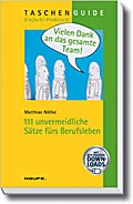 Vielen Dank an das gesamte Team!: 111 unvermeidliche Sätze fürs Berufsleben (Haufe TaschenGuide)