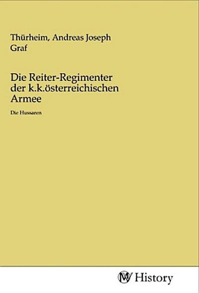 Die Reiter-Regimenter der k.k.österreichischen Armee