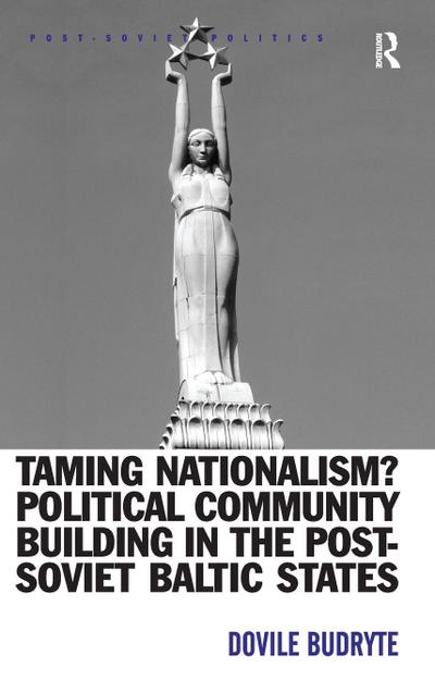 Taming Nationalism? Political Community Building in the Post-Soviet Baltic States