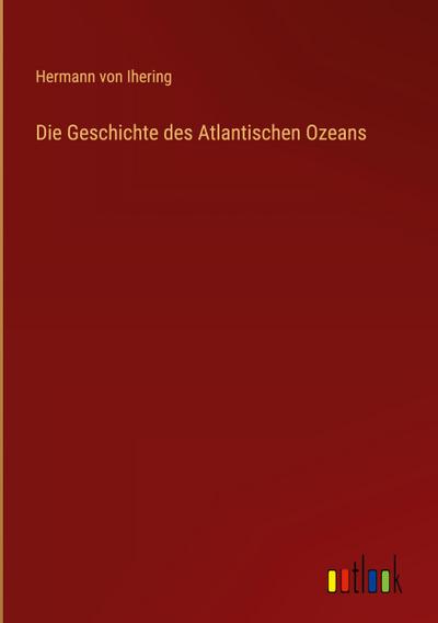 Die Geschichte des Atlantischen Ozeans