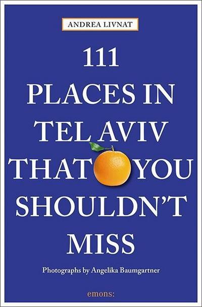 111 Places in Tel Aviv That You Shouldn’t Miss