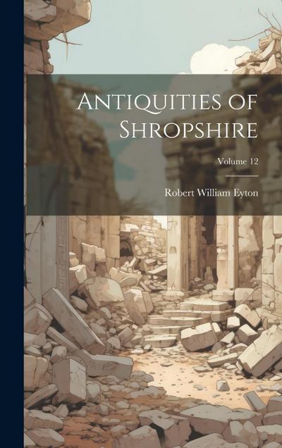 Antiquities of Shropshire; Volume 12