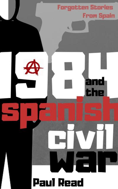 1984 And The Spanish Civil War (Forgotten Stories From Spain, #2)