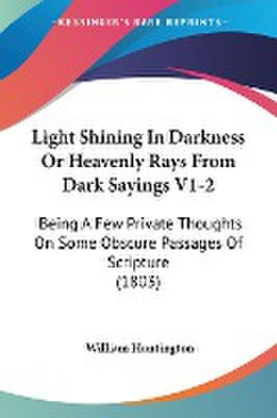 Light Shining In Darkness Or Heavenly Rays From Dark Sayings V1-2 - William Huntington