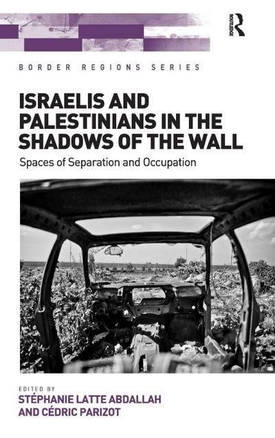 Israelis and Palestinians in the Shadows of the Wall