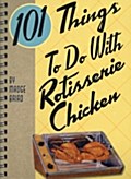 101 Things to do with Rotisserie Chicken
