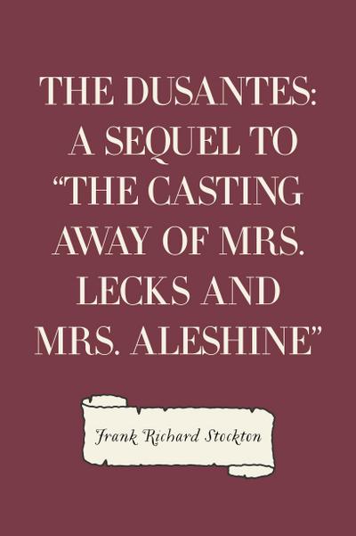 The Dusantes: A Sequel to "The Casting Away of Mrs. Lecks and Mrs. Aleshine"