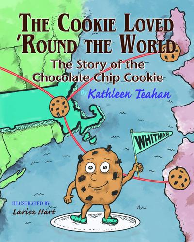 The Cookie Loved ’Round the World: The Story of the Chocolate Chip Cookie