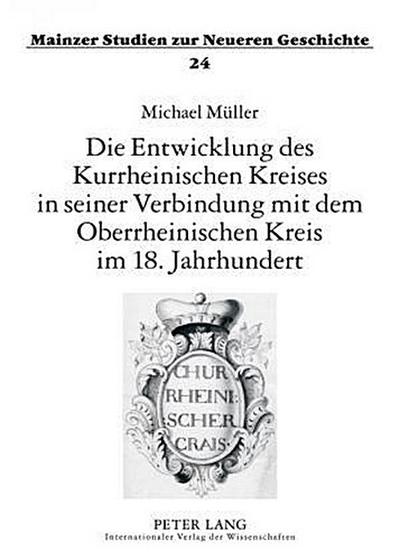 Die Entwicklung des Kurrheinischen Kreises in seiner Verbindung mit dem Oberrheinischen Kreis im 18. Jahrhundert