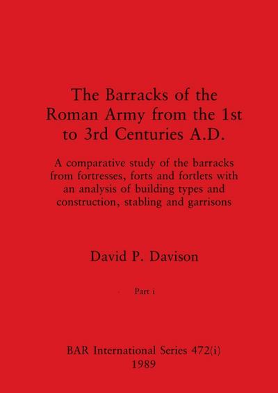 The Barracks of the Roman Army from the 1st to 3rd Centuries A.D., Part i