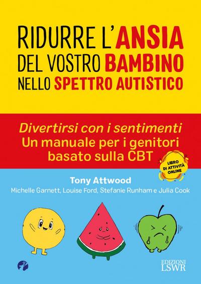 Ridurre l’ansia del vostro bambino nello spettro. Divertirsi con i sentimenti. Un manuale per i genitori basato sulla CBT autistico