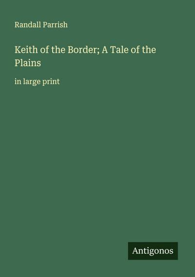 Keith of the Border; A Tale of the Plains