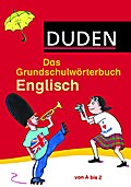 Das Grundschulwörterbuch Englisch: von A bis Z. Mit 4000 Stichwörtern. Von Grundschullehrern entwickelt, von Schülern getestet (Duden - Grundschulwörterbücher)