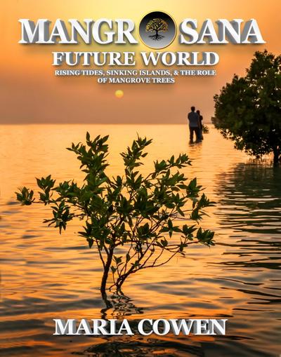 Mangrosana; Future World; Rising Tides, Sinking Islands & the Role of Mangrove Trees (Neurosana, #4)