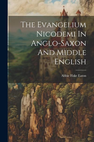 The Evangelium Nicodemi In Anglo-saxon And Middle English