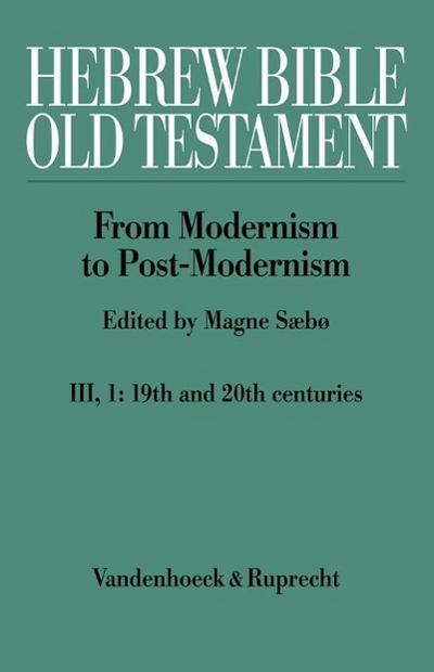 Hebrew Bible / Old Testament. III: From Modernism to Post-Modernism. Part I: The Nineteenth Century - a Century of Modernism and Historicism. Pt.1