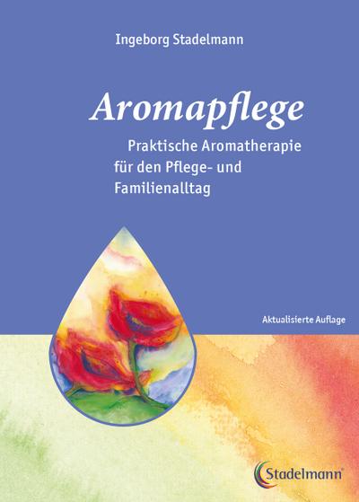 Aromapflege - Praktische Aromatherapie fur den Pflege- und Familienalltag
