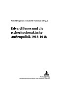 Edvard Benes und die tschechoslowakische Außenpolitik 1918-1948