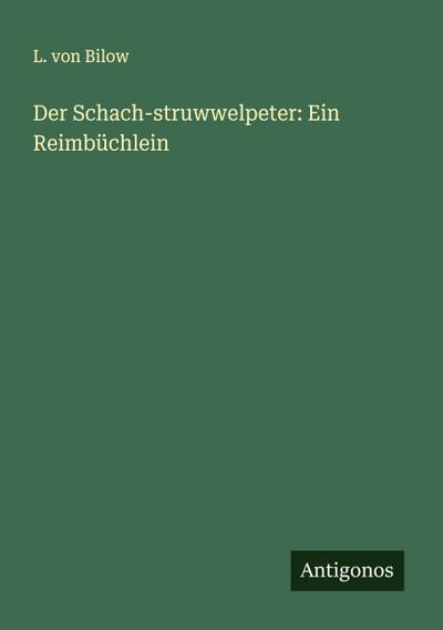 Der Schach-struwwelpeter: Ein Reimbüchlein
