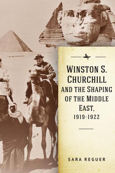 Winston S. Churchill and the Shaping of the Middle East, 1919-1922