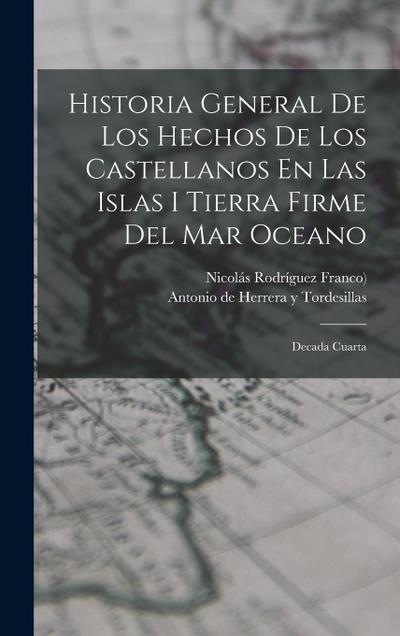 Historia General De Los Hechos De Los Castellanos En Las Islas I Tierra Firme Del Mar Oceano: Decada Cuarta