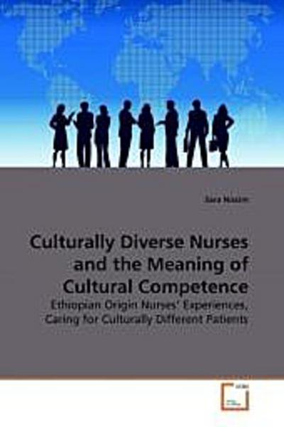 Culturally Diverse Nurses and the Meaning of Cultural Competence