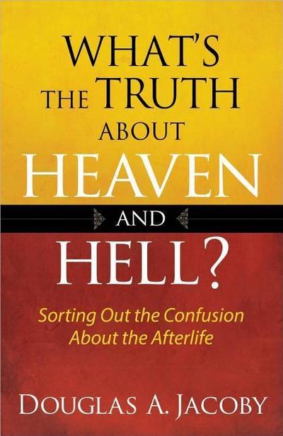 What’s the Truth About Heaven and Hell