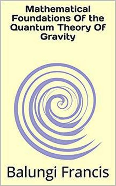 Mathematical Foundation of the Quantum Theory of Gravity (Beyond Einstein, #3)