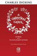 A Christmas Carol. In prosa, ossia, una storia di spettri sul Natale. Traduzione in italiano integrale e annotata