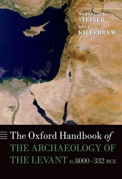 The Oxford Handbook of the Archaeology of the Levant: c.8000-332 BCE