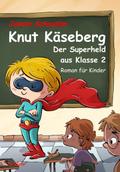 Knut Käseberg - Der Superheld aus Klasse 2 - Roman