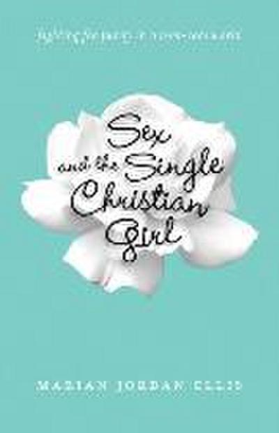 Sex and the Single Christian Girl