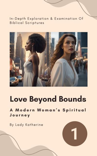 Love Beyond Bounds: A Modern Woman’s Spiritual Journey (A Woman’s Spiritual Empowerment Journey, #1)