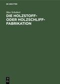 Die Holzstoff- oder Holzschliff-Fabrikation von Max Schubert | Ebook