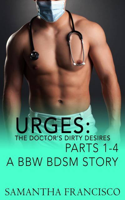 Urges: The Doctor’s Dirty Desires, Parts 1-4