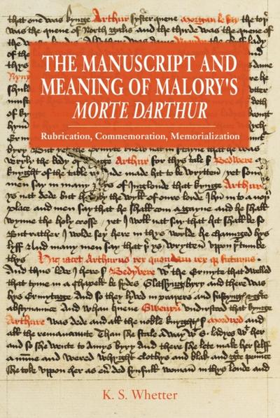 The Manuscript and Meaning of Malory’s <i>Morte Darthur</i>