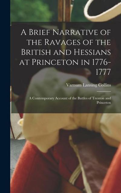 A Brief Narrative of the Ravages of the British and Hessians at Princeton in 1776-1777; a Contemporary Account of the Battles of Trenton and Princeton