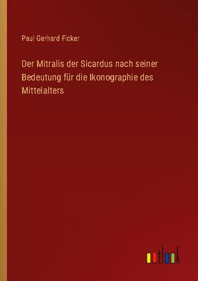 Der Mitralis der Sicardus nach seiner Bedeutung für die Ikonographie des Mittelalters