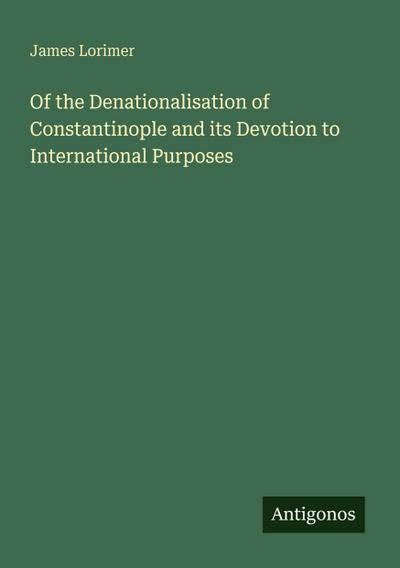 Of the Denationalisation of Constantinople and its Devotion to International Purposes