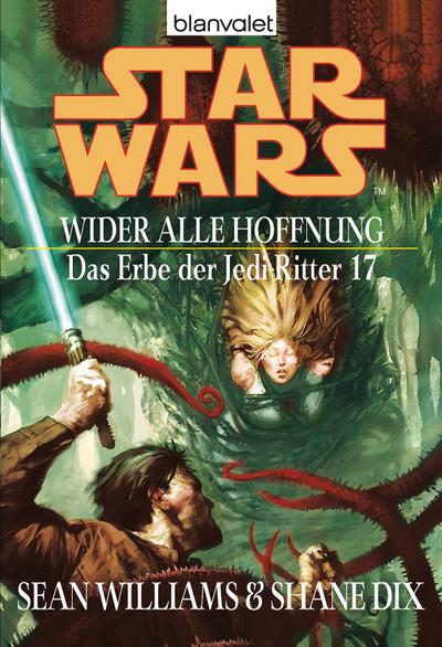 Star Wars. Das Erbe der Jedi-Ritter 17. Wider alle Hoffnung