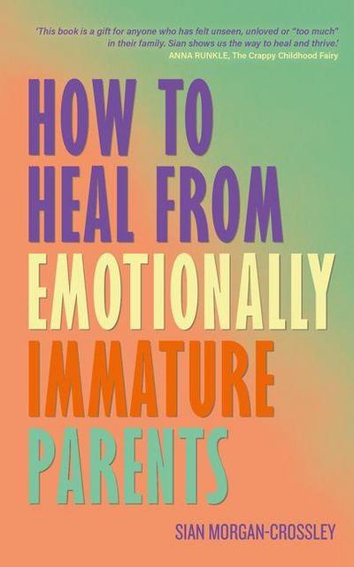How to Heal from Emotionally Immature Parents