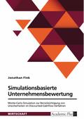 Simulationsbasierte Unternehmensbewertung. Monte-Carlo-Simulation zur Berücksichtigung von Unsicherheiten im Discounted-Cashflow-Verfahren