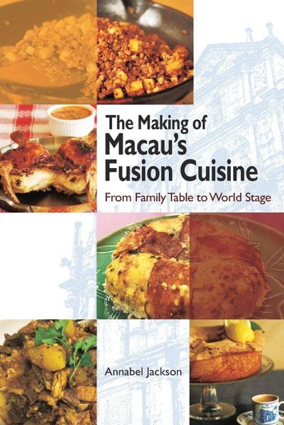 The Making of Macau’s Fusion Cuisine