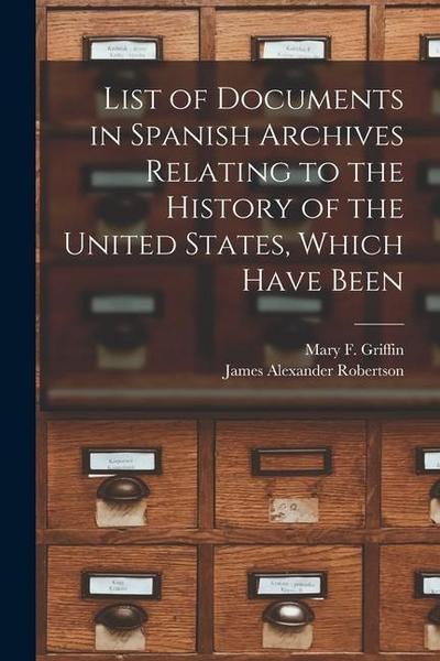List of Documents in Spanish Archives Relating to the History of the United States, Which Have Been